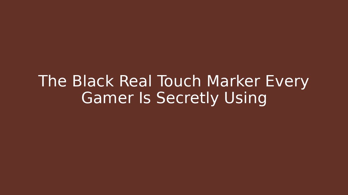The Black Real Touch Marker Every Gamer Is Secretly Using