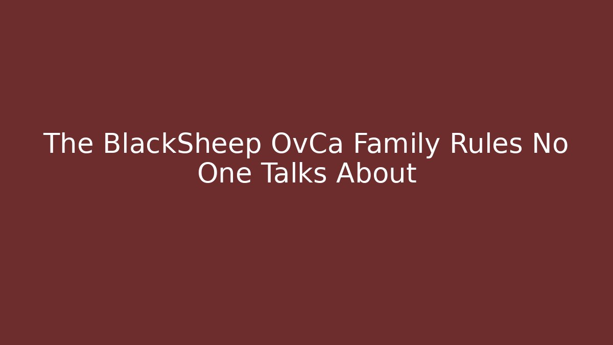 The BlackSheep OvCa Family Rules No One Talks About