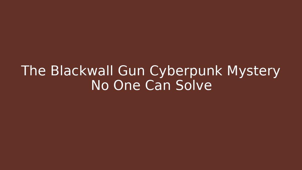 The Blackwall Gun Cyberpunk Mystery No One Can Solve