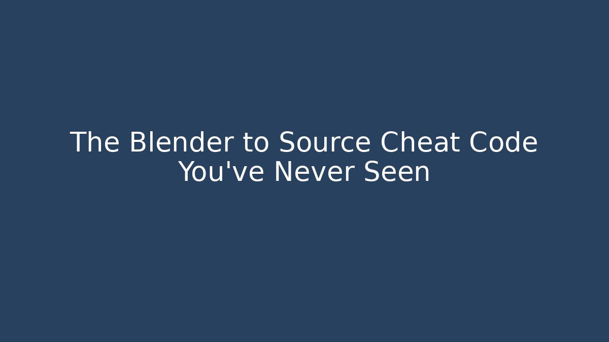 The Blender to Source Cheat Code You’ve Never Seen
