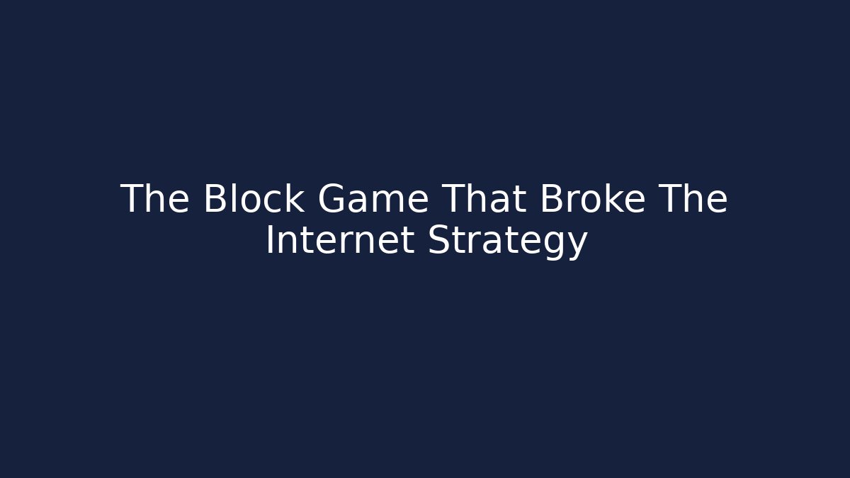 The Block Game That Broke The Internet Strategy