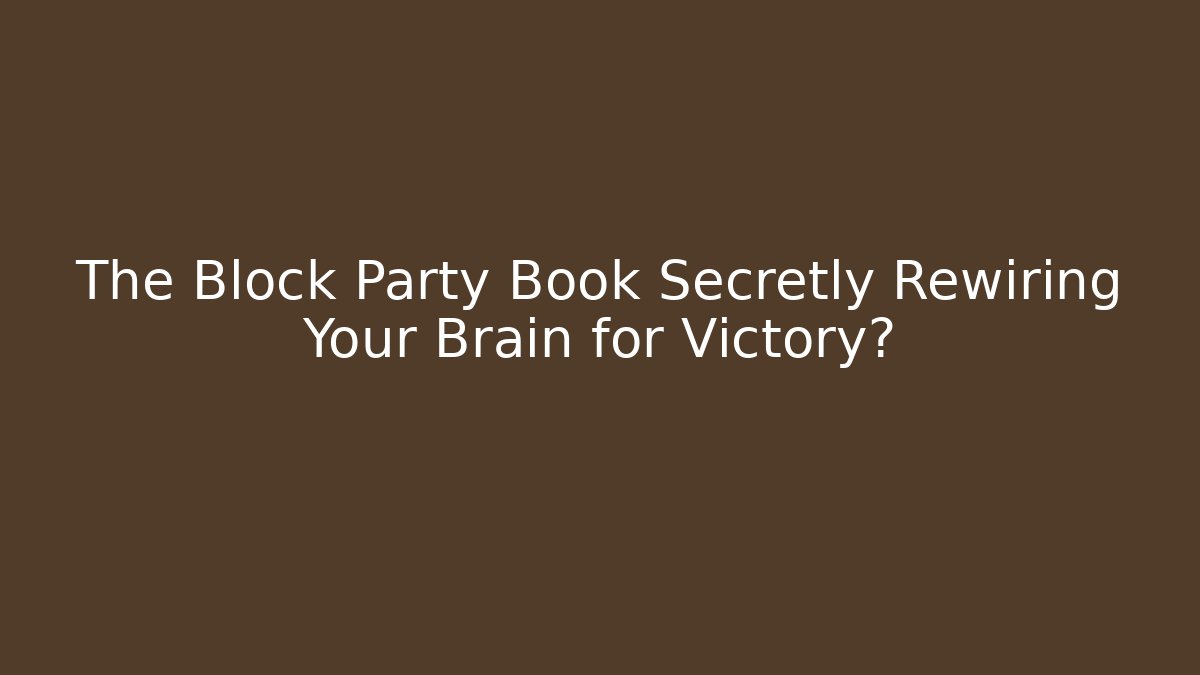 The Block Party Book Secretly Rewiring Your Brain for Victory?