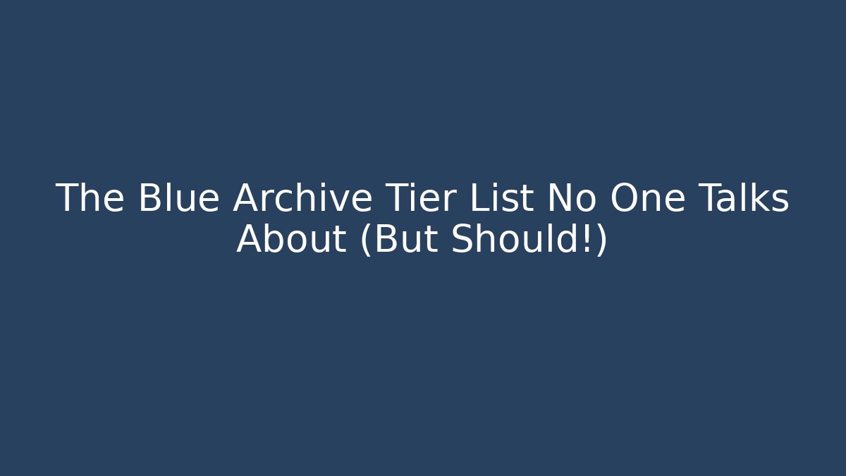 The Blue Archive Tier List No One Talks About (But Should!)