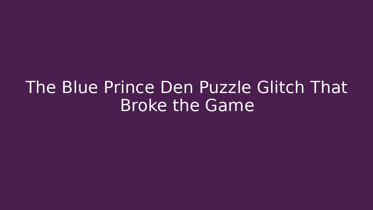 The Blue Prince Den Puzzle Glitch That Broke the Game