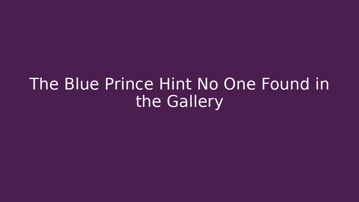 The Blue Prince Hint No One Found in the Gallery