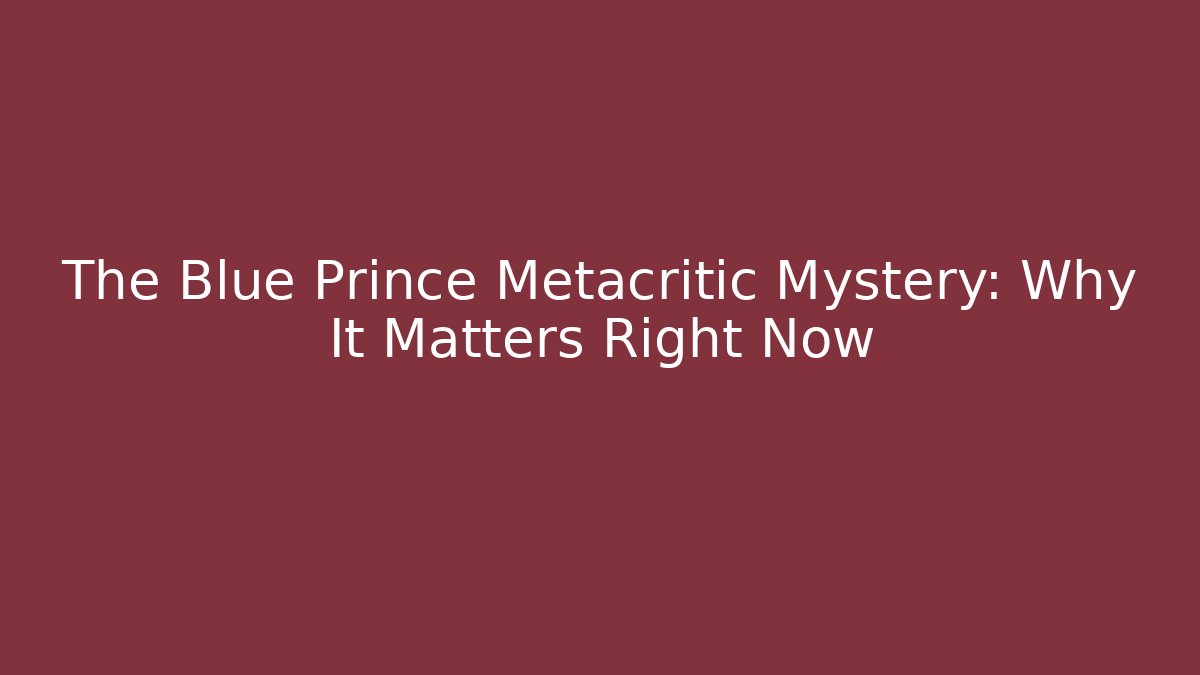 The Blue Prince Metacritic Mystery: Why It Matters Right Now - Vintage E-Juice