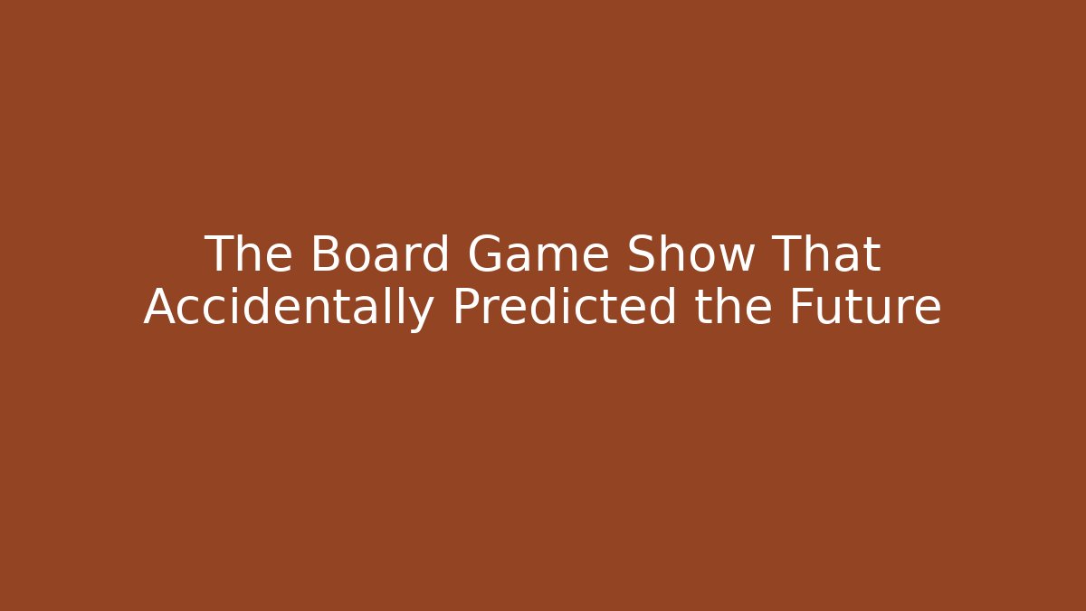 The Board Game Show That Accidentally Predicted the Future