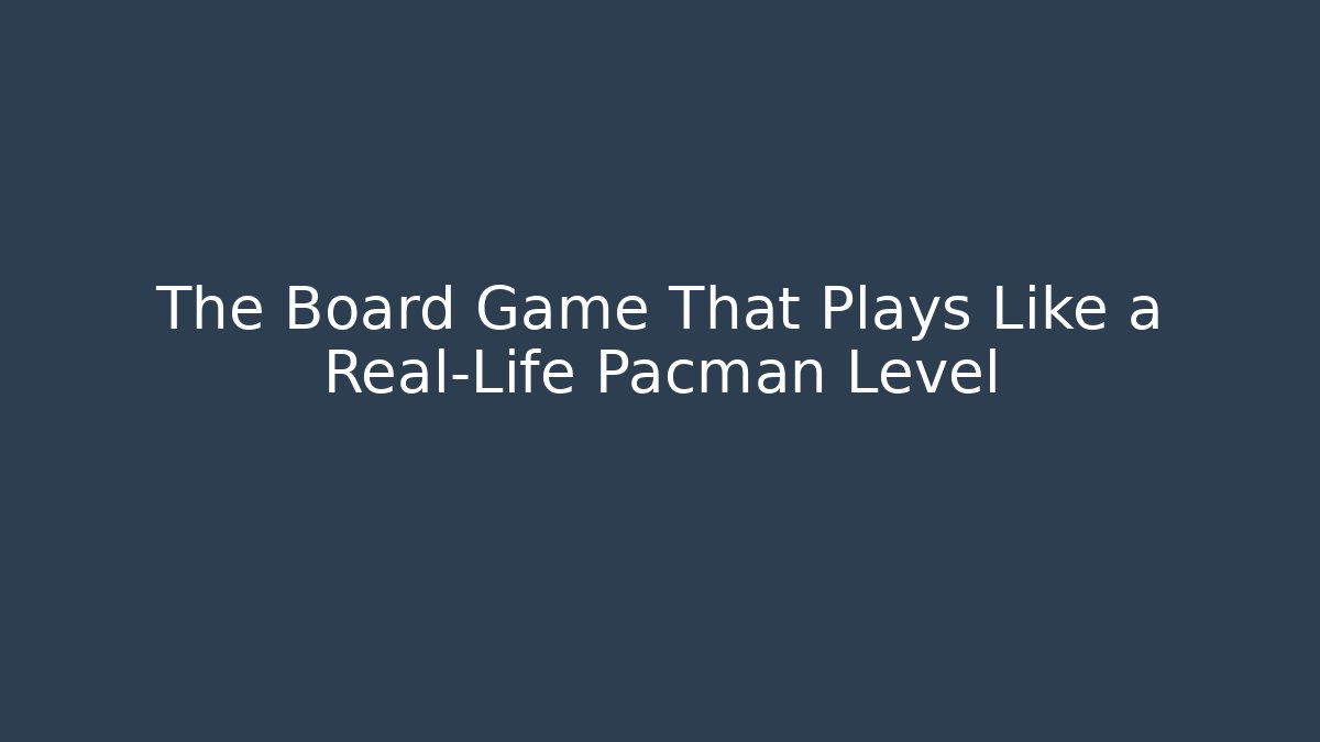 The Board Game That Plays Like a Real-Life Pacman Level