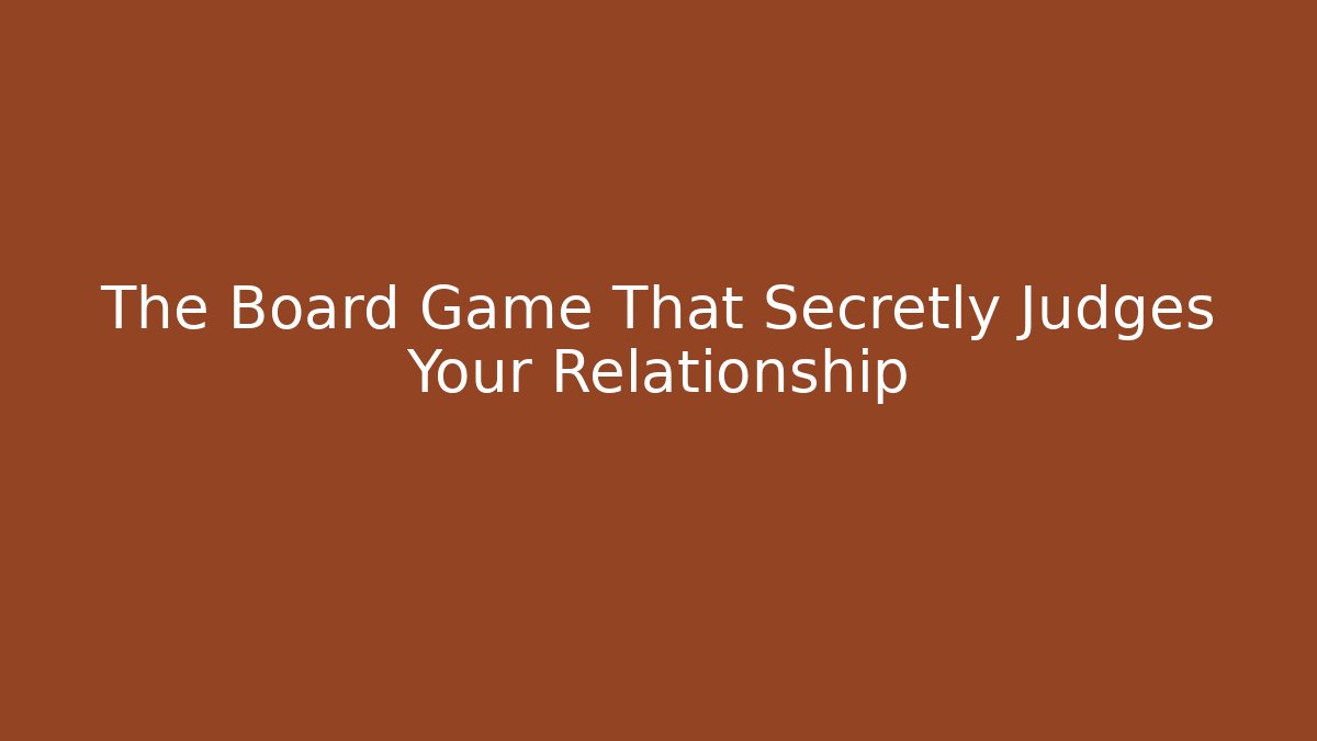 The Board Game That Secretly Judges Your Relationship