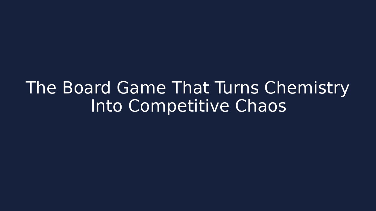 The Board Game That Turns Chemistry Into Competitive Chaos