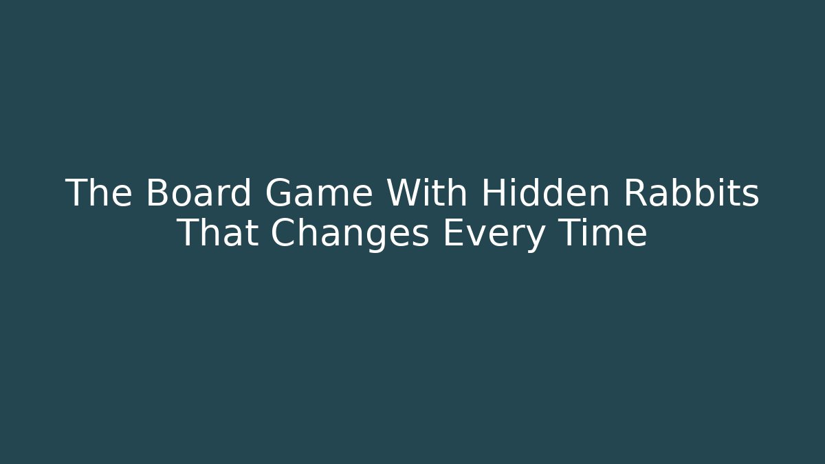 The Board Game With Hidden Rabbits That Changes Every Time