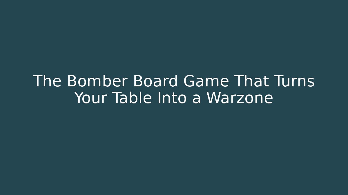 The Bomber Board Game That Turns Your Table Into a Warzone