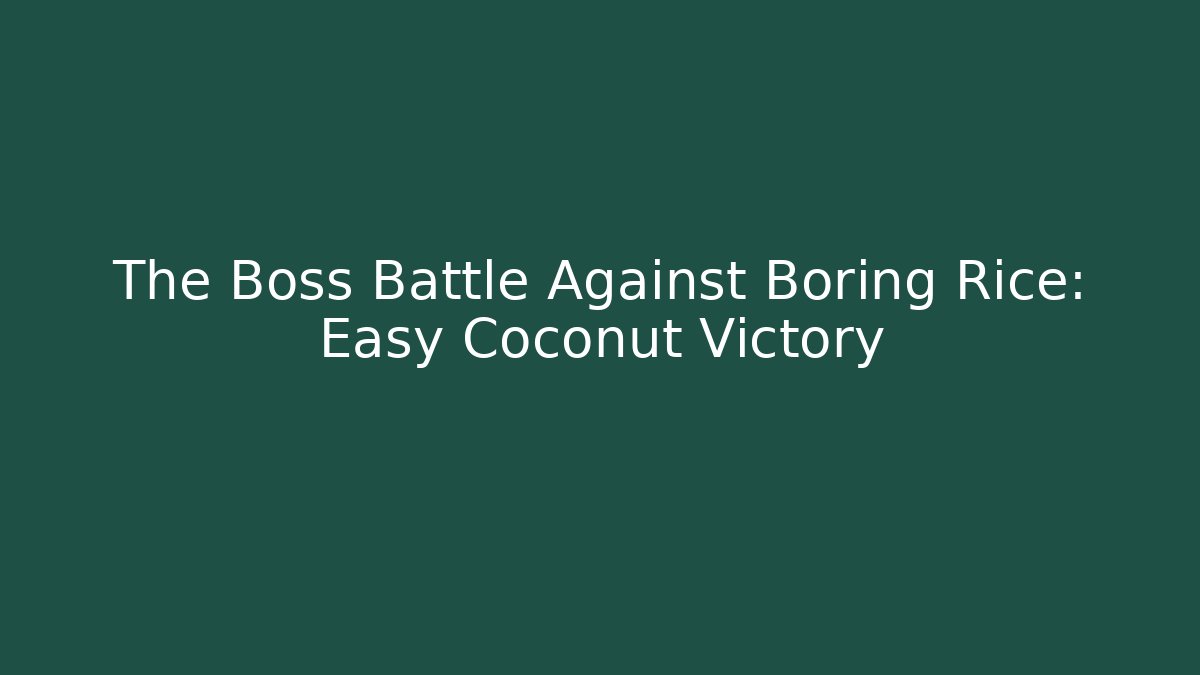 The Boss Battle Against Boring Rice: Easy Coconut Victory