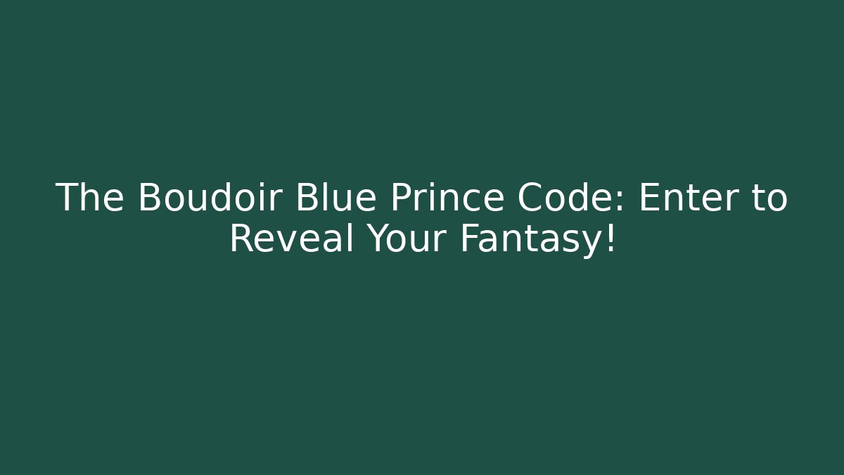 The Boudoir Blue Prince Code: Enter to Reveal Your Fantasy!