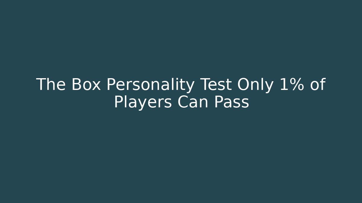 The Box Personality Test Only 1% of Players Can Pass