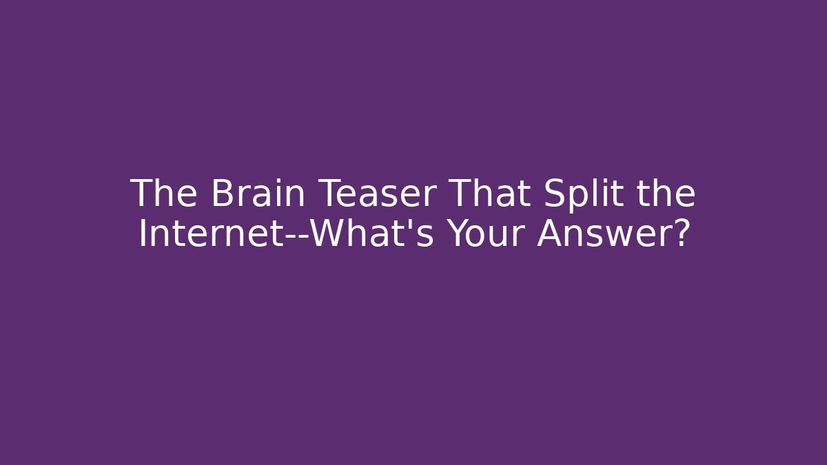 The Brain Teaser That Split the Internet—What’s Your Answer? - Vintage E-Juice