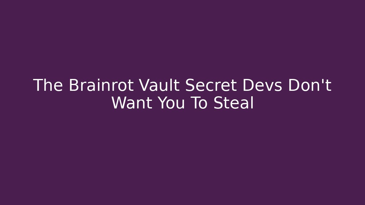 The Brainrot Vault Secret Devs Don't Want You To Steal