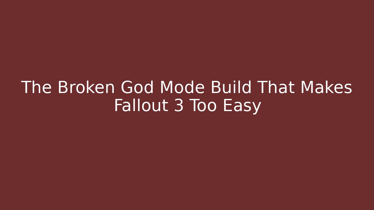 The Broken God Mode Build That Makes Fallout 3 Too Easy