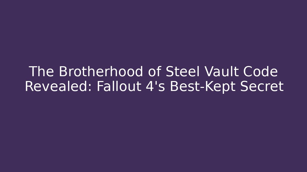 The Brotherhood of Steel Vault Code Revealed: Fallout 4's Best-Kept Secret