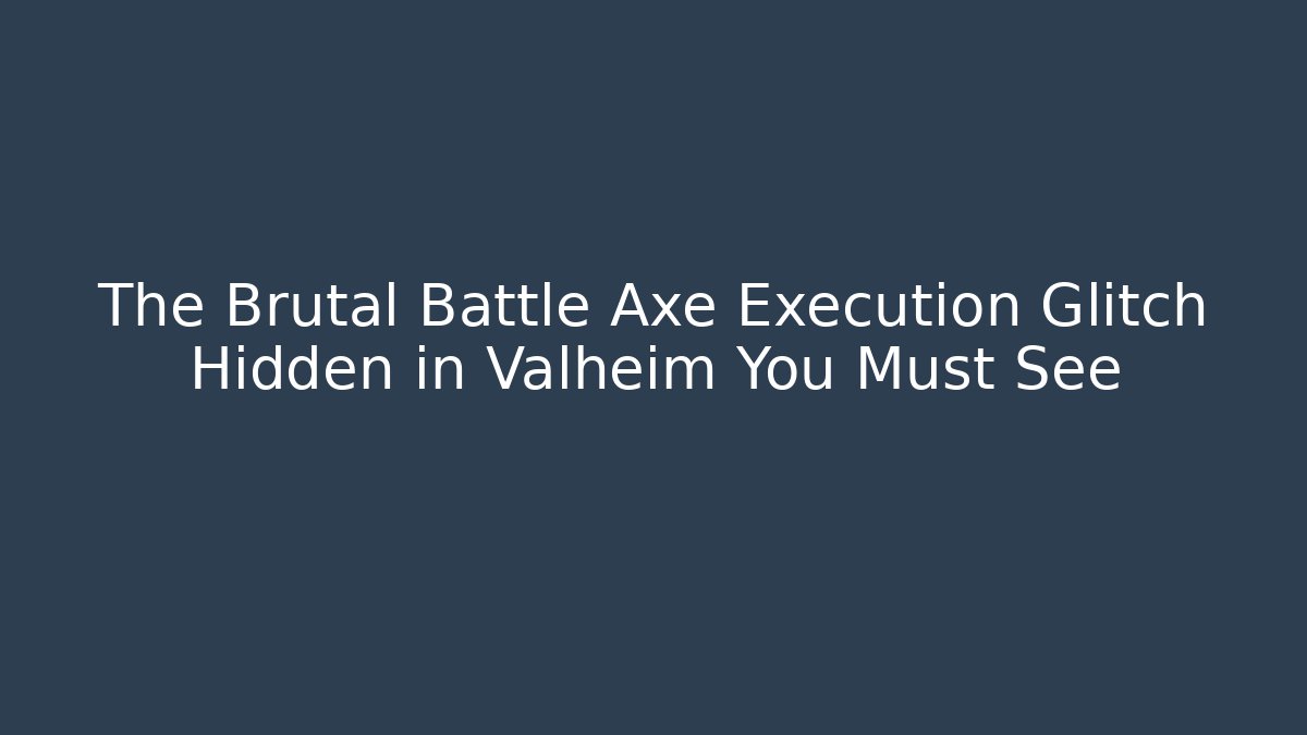 The Brutal Battle Axe Execution Glitch Hidden in Valheim You Must See - Vintage E-Juice
