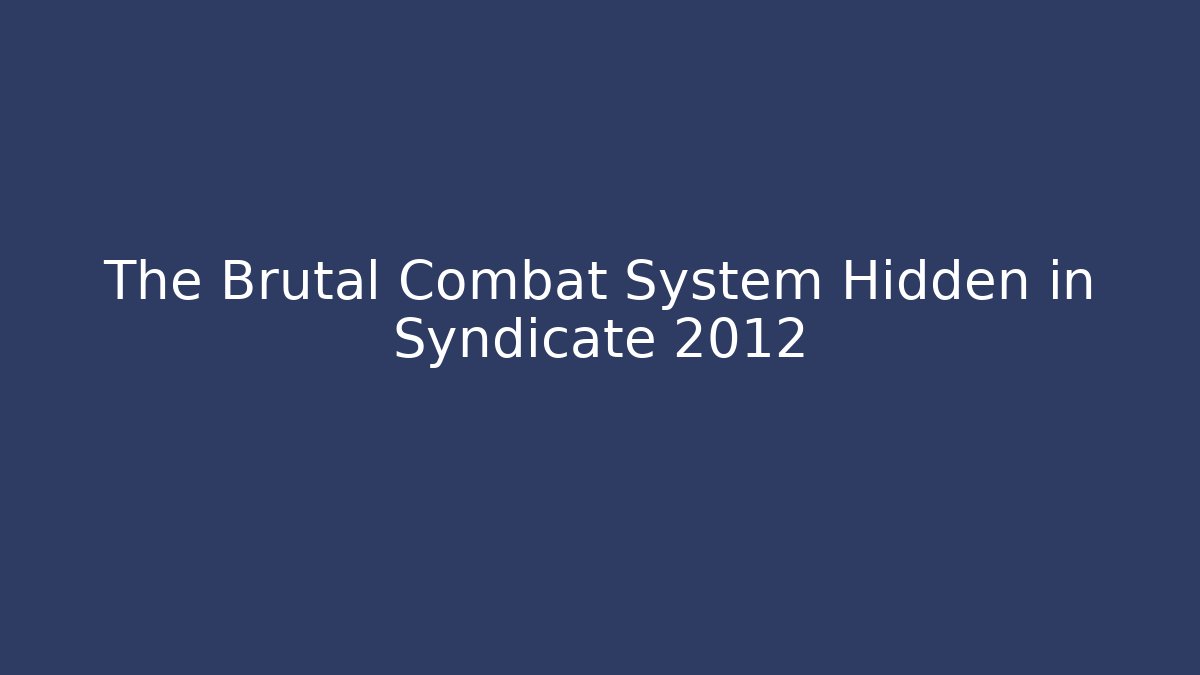 The Brutal Combat System Hidden in Syndicate 2012