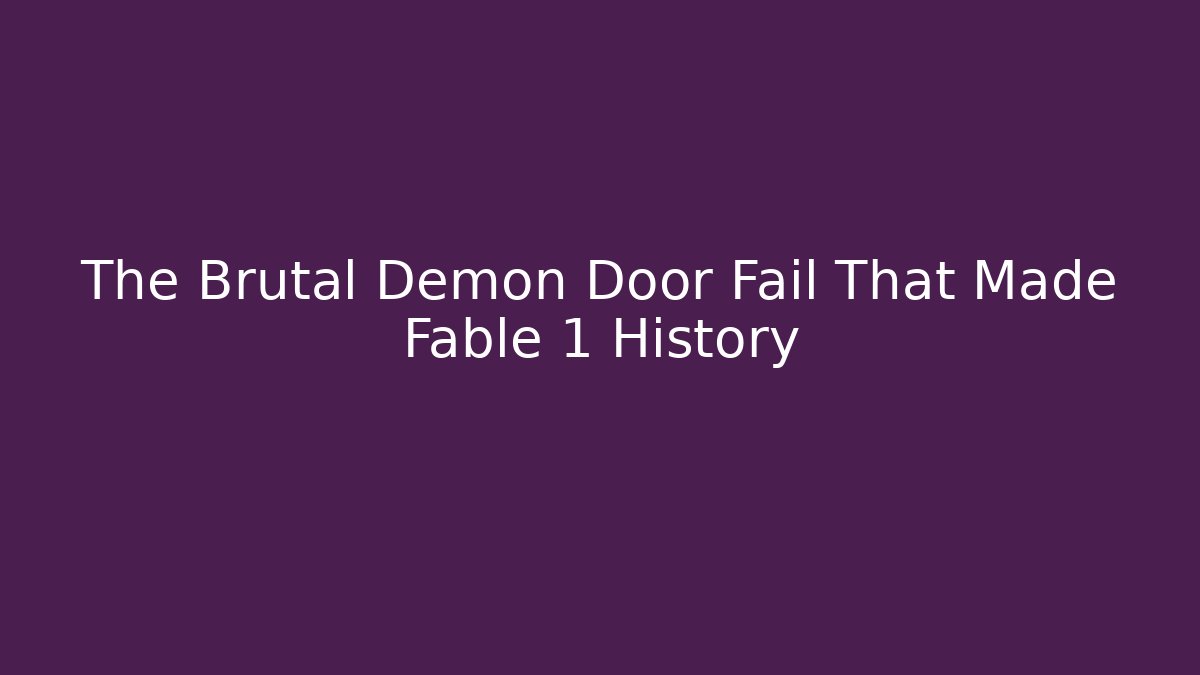 The Brutal Demon Door Fail That Made Fable 1 History