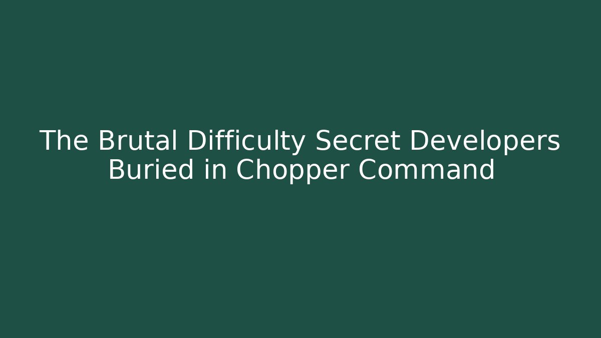 The Brutal Difficulty Secret Developers Buried in Chopper Command