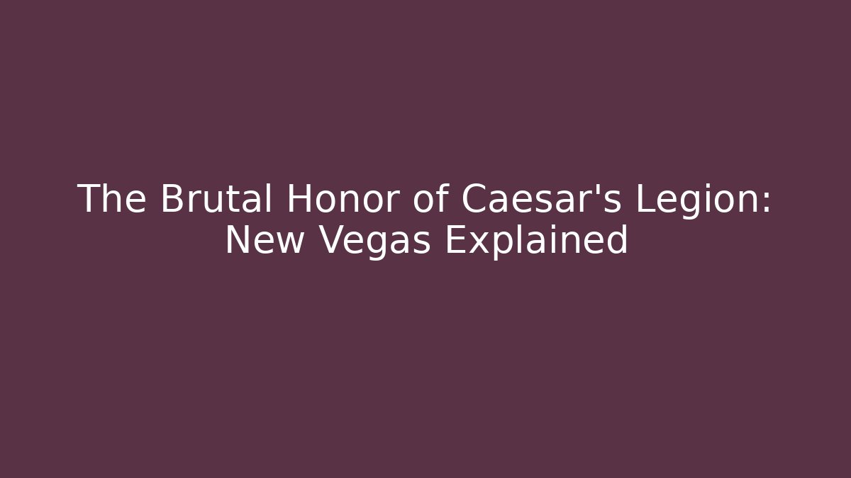 The Brutal Honor of Caesar's Legion: New Vegas Explained
