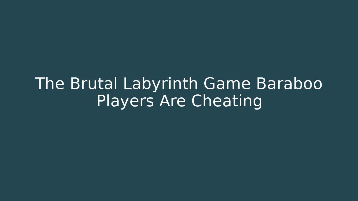 The Brutal Labyrinth Game Baraboo Players Are Cheating