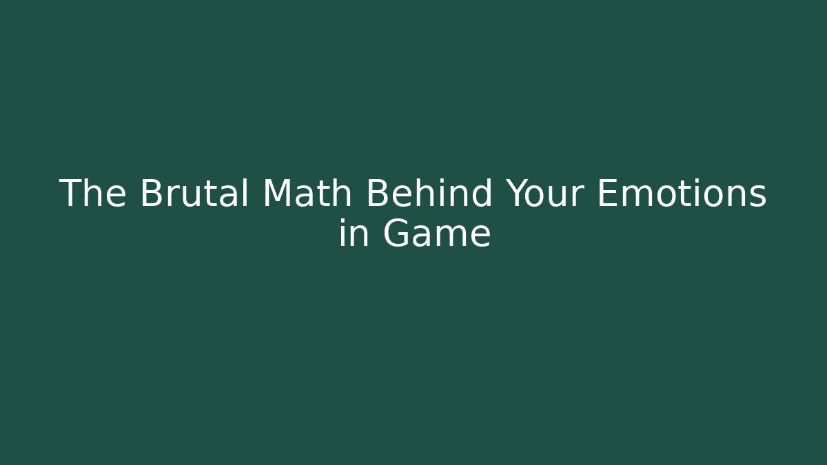The Brutal Math Behind Your Emotions in Game