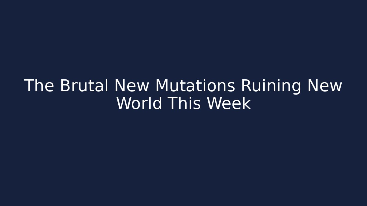 The Brutal New Mutations Ruining New World This Week
