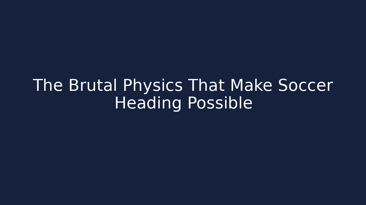 The Brutal Physics That Make Soccer Heading Possible