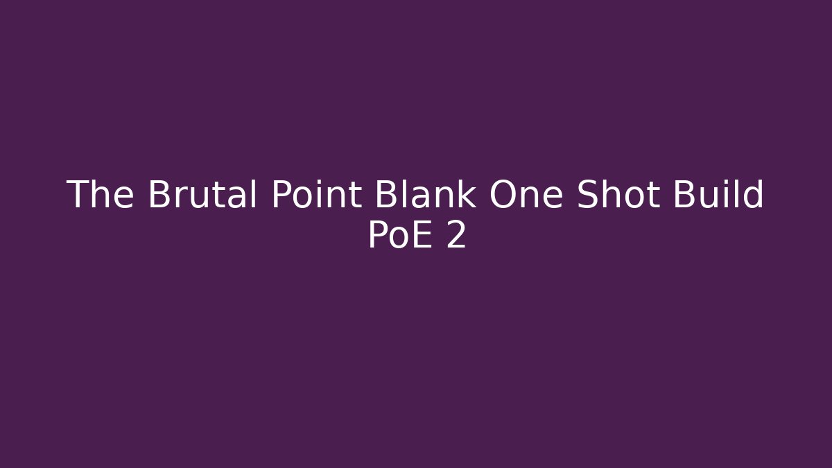 The Brutal Point Blank One Shot Build PoE 2