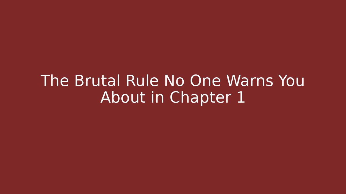 The Brutal Rule No One Warns You About in Chapter 1