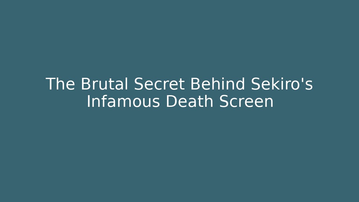 The Brutal Secret Behind Sekiro's Infamous Death Screen