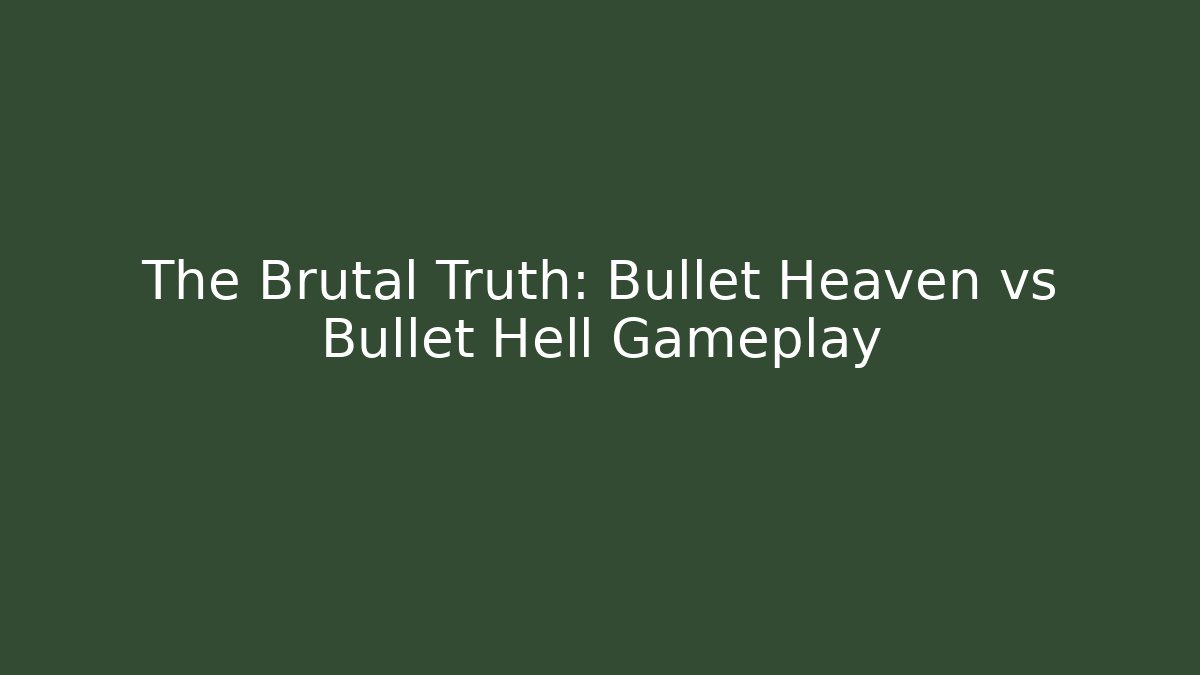 The Brutal Truth: Bullet Heaven vs Bullet Hell Gameplay