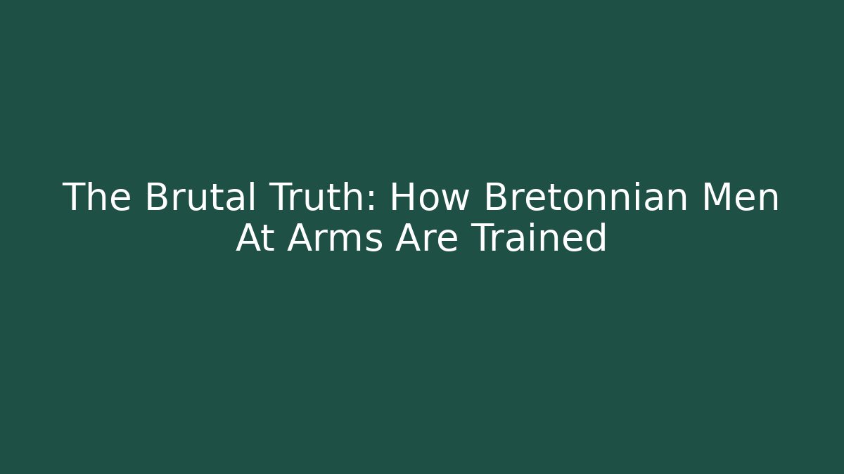 The Brutal Truth: How Bretonnian Men At Arms Are Trained