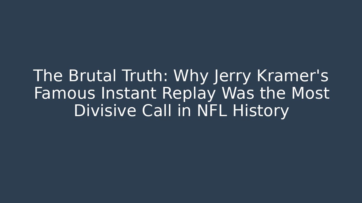 The Brutal Truth: Why Jerry Kramer’s Famous Instant Replay Was the Most Divisive Call in NFL History