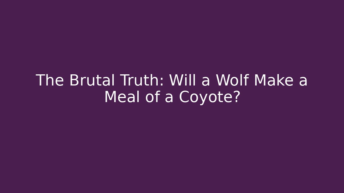 The Brutal Truth: Will a Wolf Make a Meal of a Coyote?