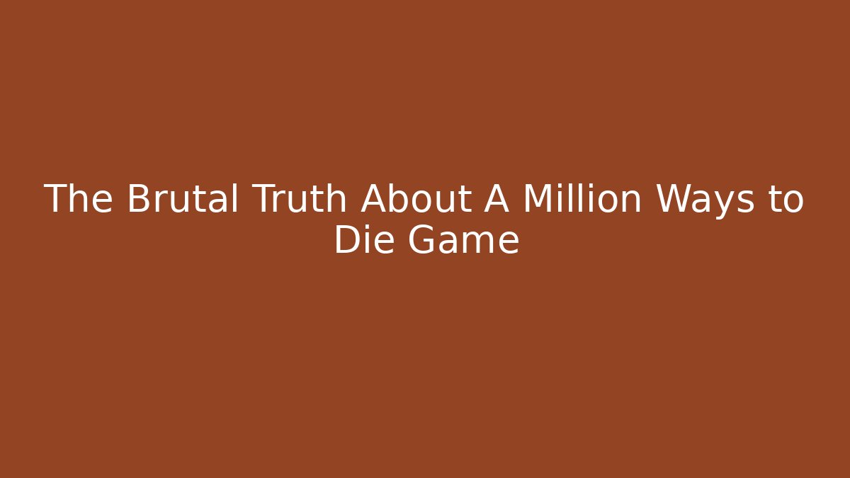 The Brutal Truth About A Million Ways to Die Game