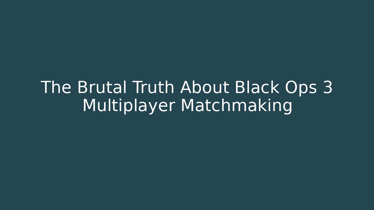 The Brutal Truth About Black Ops 3 Multiplayer Matchmaking