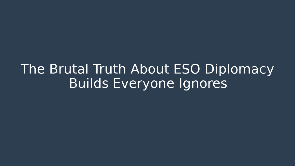 The Brutal Truth About ESO Diplomacy Builds Everyone Ignores
