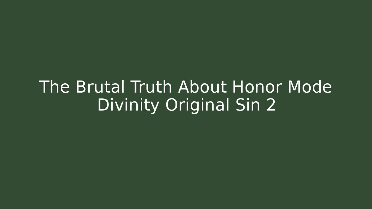 The Brutal Truth About Honor Mode Divinity Original Sin 2