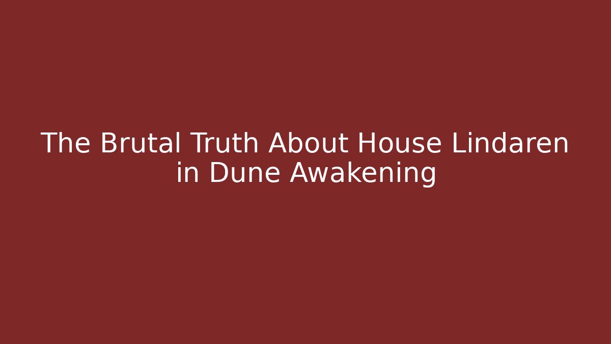 The Brutal Truth About House Lindaren in Dune Awakening - Vintage E-Juice