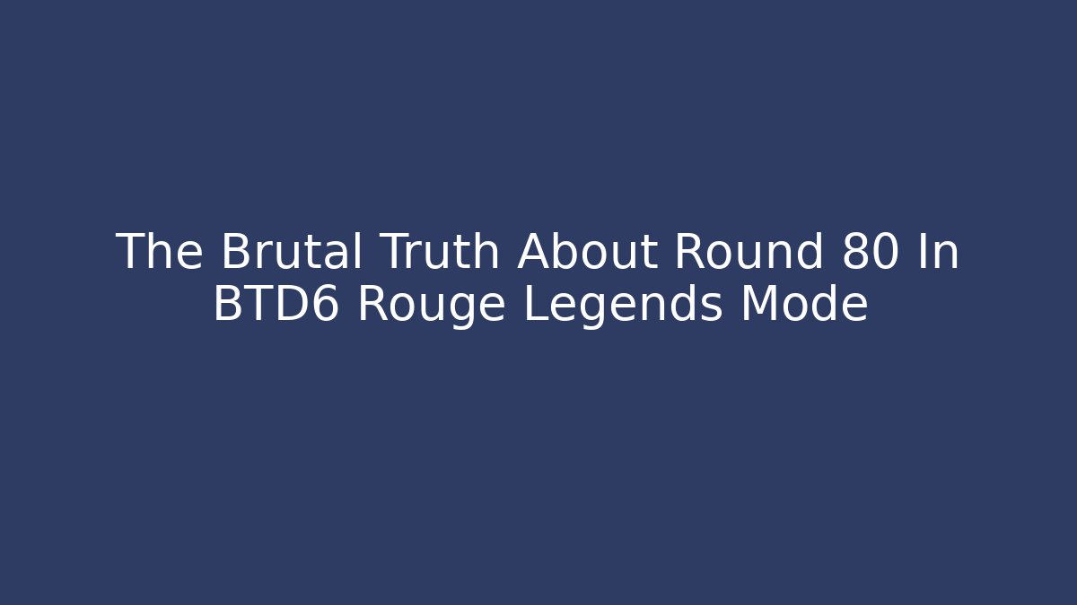 The Brutal Truth About Round 80+ In BTD6 Rouge Legends Mode - Vintage E-Juice