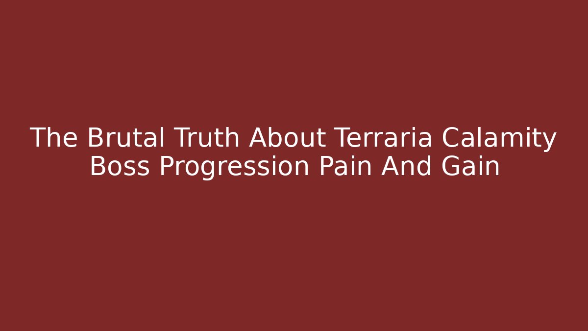 The Brutal Truth About Terraria Calamity Boss Progression Pain And Gain