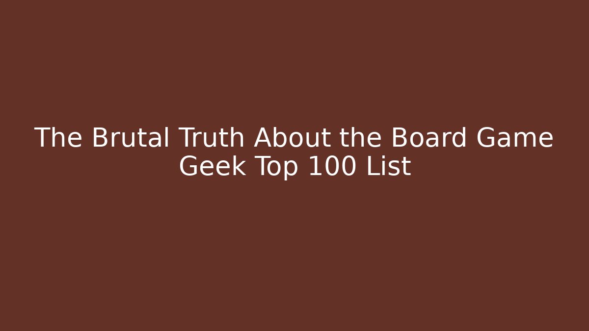 The Brutal Truth About the Board Game Geek Top 100 List