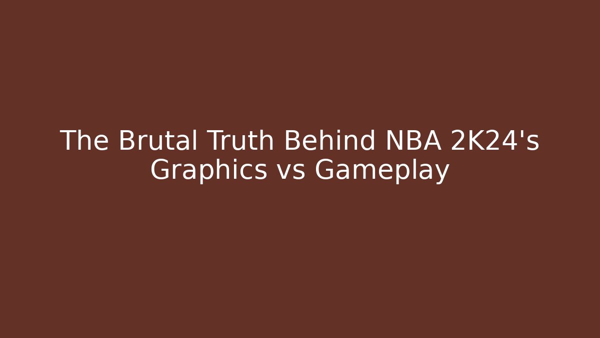 The Brutal Truth Behind NBA 2K24's Graphics vs Gameplay