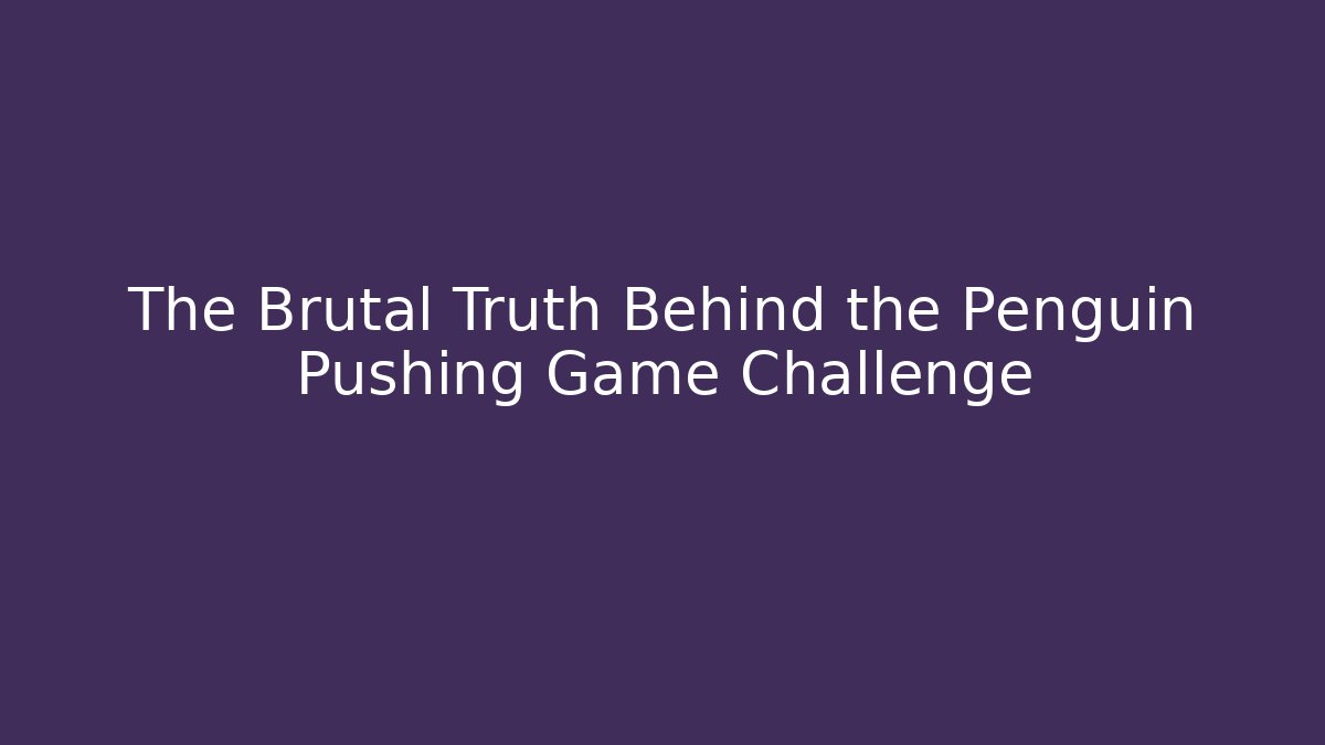 The Brutal Truth Behind the Penguin Pushing Game Challenge