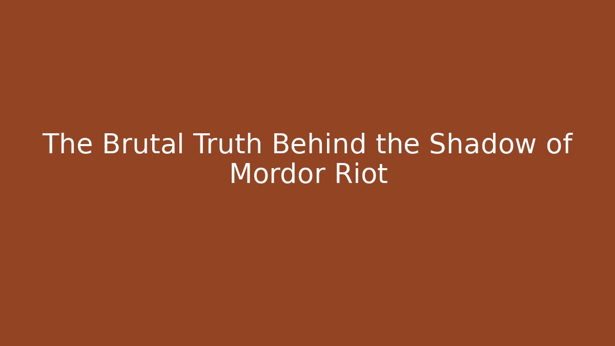 The Brutal Truth Behind the Shadow of Mordor Riot